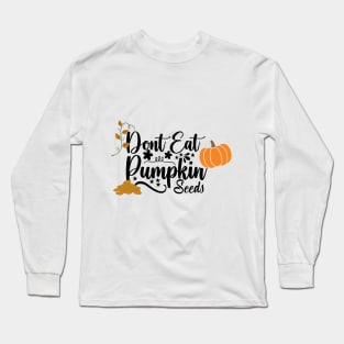 don't eat pumpkin seeds Long Sleeve T-Shirt